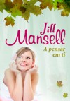 A Pensar em Ti (Capa Mole) - Jill Mansell