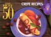 The Best 50 Crepe Recipes - Bristol Publishing Enterprises