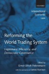 Reforming the World Trading System: Legitimacy, Efficiency, and Democratic Governance - Ernst-Ulrich Petersmann