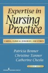 Expertise in Nursing Practice, Second Edition: Caring, Clinical Judgment, and Ethics: Caring, Clinical Judgment and Ethics (Benner, Expertise in Nursing Practice) - Patricia Benner, Christine Tanner, Catherine Chesla, Faan Patricia Benner, Faan Christine Tanner, DNSc Catherine Chesla