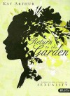 Return to the Garden: Embracing God's Design for Sexuality - Kay Arthur