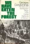 We Have Eaten The Forest: The Story of a Montagnard Village in the Central Highlands of Vietnam - Georges Condominas, Adrienne Foulks