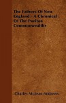 The Fathers of New England - A Chronical of the Puritan Commonwealths - Charles McLean Andrews