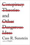 Conspiracy Theories and Other Dangerous Ideas - Cass R. Sunstein