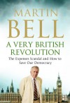 A Very British Revolution: The Expenses Scandal and How to Save Our Democracy - Martin Bell