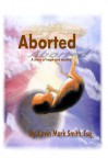 ABORTED: A story of hope and destiny - Kevin Mark Smith