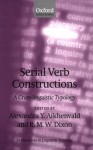 Serial Verb Constructions: A Cross-Linguistic Typology - Alexandra Y. Aikhenvald, R.M.W. Dixon