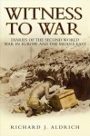 Witness to War: Diaries of The Second World War Everyday Accounts by the Men, Women and Children From Both Sides - Richard Aldrich