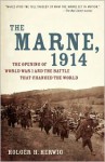 The Marne, 1914: The Opening of World War I and the Battle That Changed the World - Holger H. Herwig