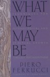 What We May Be - Piero Ferrucci