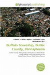 Buffalo Township, Butler County, Pennsylvania - Agnes F. Vandome, John McBrewster, Sam B Miller II