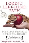 Lords of the Left-Hand Path: Forbidden Practices and Spiritual Heresies - Flowers, Stephen E., Ph.D.