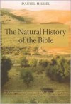 The Natural History of the Bible: An Environmental Exploration of the Hebrew Scriptures - Daniel Hillel