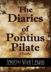 The Diaries Of Pontius Pilate (Fellowship of the Essentials, #1) - Joseph Max Lewis