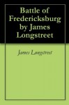 Battle of Fredericksburg by James Longstreet - James Longstreet