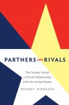 Partners and Rivals: The Uneasy Future of China's Relationship with the U.S. - Wendy Dobson