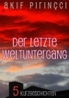 Der letzte Weltuntergang - 5 Kurzgeschichten (German Edition) - Akif Pirinçci