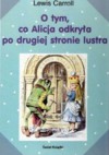 O tym, co Alicja odkryła po drugiej stronie lustra - Lewis Carroll, Maciej Słomczyński, John Tenniel