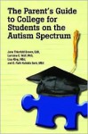 The Parent's Guide to College for Students on the Autism Spectrum - Lorraine E. Wolf, Lorraine Wolf, Lisa King, Ruth Bork