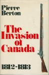 The Invasion of Canada 1812-1813 (Hardcover 1st edition) - Pierre Berton