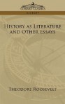 History as Literature and Other Essays - Theodore Roosevelt