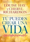 Tú Puedes Crear una Vida Excepcional (Spanish Edition) - Cheryl Richardson, Louise L. Hay