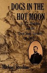 Dogs in the Hot Moon: T.J. Sheehan and the Great Sioux Uprising of 1862 - Michael Sheehan