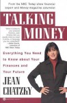 Talking Money: Everything You Need to Know About Your Finances and Your Future - Jean Chatzky