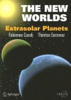 The New Worlds: Extrasolar Planets - Fabienne Casoli, T. Encrenaz