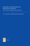 Shaping Courtliness in Medieval France: Essays in Honor of Matilda Tomaryn Bruckner - Laurie Shepard