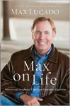 Max on Life: Answers and Inspiration for Today's Questions - Max Lucado