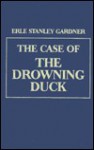 The Case of the Drowning Duck - Erle Stanley Gardner