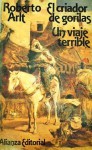 El Criador De Gorilas; Un Viaje Terrible - Roberto Arlt