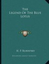 The Legend of the Blue Lotus - Helena Petrovna Blavatsky