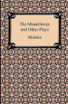 The Misanthrope and Other Plays - Molière