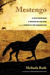 Mestengo: A Wild Mustang, a Writer on the Run, and the Power of the Unexpected - Melinda Roth