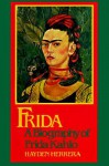 Frida: A Biography of Frida Kahlo - Hayden Herrera