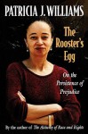 The Rooster's Egg: On the Persistence of Prejudice - Patricia J. Williams