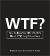 WTF?: How to Survive 101 of Life's Worst F*#!-ing Situations - Gregory Bergman, Anthony W. Haddad