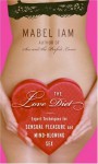 The Love Diet: Expert Techniques for Sensual Pleasure and Mind-blowing Sex - Mabel Iam