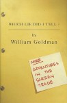 Which Lie Did I Tell: More Adventures In The Screen Trade - William Goldman