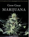 Grow Great Marijuana: An Uncomplicated Guide to Growing the World's Finest Cannabis - Logan Edwards