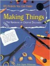 Making Things: The Handbook of Creative Discovery - Ann Sayre Wiseman