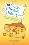 The Swiss Cheese Theory of Life!: How to Get Through Life's Holes Without Getting Stuck in Them! - Judith A. Belmont, Lora Shor LSW