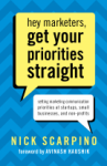 Hey Marketers, Get Your Priorities Straight: Setting Marketing Communication Priorities at Startups, Small Businesses, and Non-Profits - Nick Scarpino, Avinash Kaushik