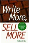 Write More, Sell More - Robert W. Bly