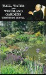 Wall, Water And Woodland Gardens: Including The Rock Garden And The Heath Garden - Gertrude Jekyll