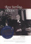 Ross Sterling, Texan: A Memoir by the Founder of Humble Oil and Refining Company - Ross S. Sterling, Ed Kilman, Don Carleton