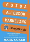 Guida all'Ebook Marketing Smashwords (Smashwords Guides) (Italian Edition) - Mark Coker, Giuseppe Meligrana