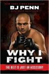 Why I Fight: The Belt Is Just an Accessory - B.J. Penn, Dave Weintraub